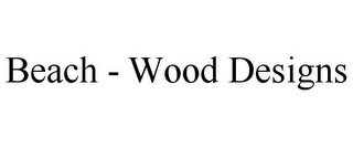 BEACH - WOOD DESIGNS