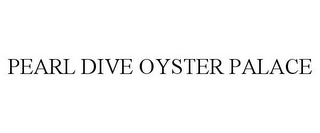 PEARL DIVE OYSTER PALACE