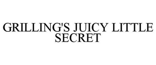 GRILLING'S JUICY LITTLE SECRET