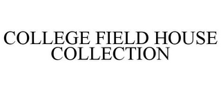 COLLEGE FIELD HOUSE COLLECTION