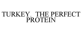 TURKEY. THE PERFECT PROTEIN