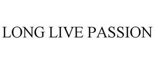 LONG LIVE PASSION