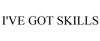 I'VE GOT SKILLS