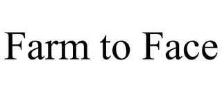 FARM TO FACE