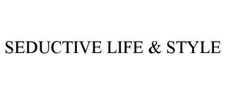 SEDUCTIVE LIFE & STYLE