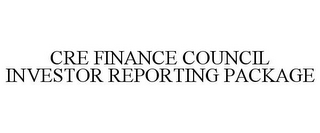 CRE FINANCE COUNCIL INVESTOR REPORTING PACKAGE