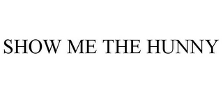 SHOW ME THE HUNNY