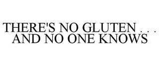THERE'S NO GLUTEN . . . AND NO ONE KNOWS