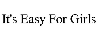 IT'S EASY FOR GIRLS