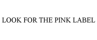 LOOK FOR THE PINK LABEL