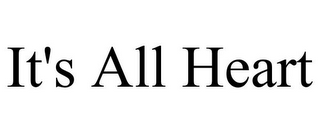 IT'S ALL HEART
