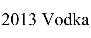 2013 VODKA