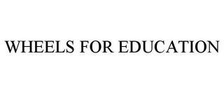 WHEELS FOR EDUCATION