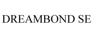 DREAMBOND SE