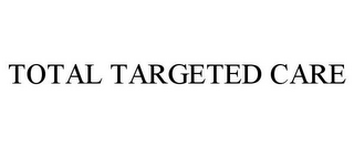 TOTAL TARGETED CARE