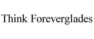 THINK FOREVERGLADES