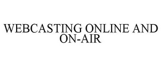 WEBCASTING ONLINE AND ON-AIR