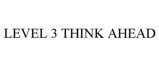 LEVEL 3 THINK AHEAD