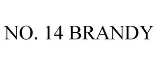 NO. 14 BRANDY
