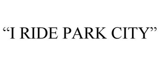 "I RIDE PARK CITY"