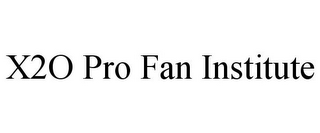X2O PRO FAN INSTITUTE