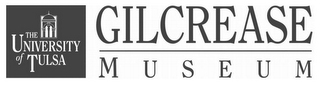THE UNIVERSITY OF TULSA GILCREASE MUSEUM