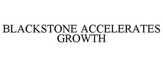 BLACKSTONE ACCELERATES GROWTH