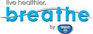 LIVE HEALTHIER. BREATHE BY SPRING AIR