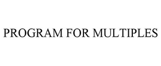 PROGRAM FOR MULTIPLES