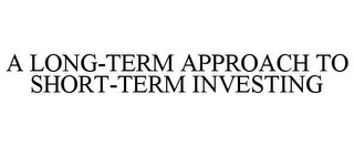 A LONG-TERM APPROACH TO SHORT-TERM INVESTING