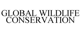 GLOBAL WILDLIFE CONSERVATION