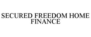 SECURED FREEDOM HOME FINANCE