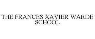 THE FRANCES XAVIER WARDE SCHOOL