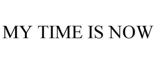 MY TIME IS NOW