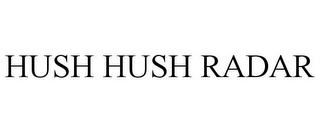 HUSH HUSH RADAR