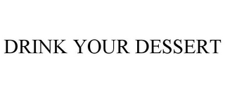 DRINK YOUR DESSERT