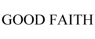 GOOD FAITH