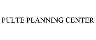 PULTE PLANNING CENTER