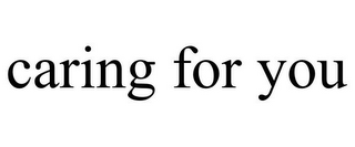 CARING FOR YOU