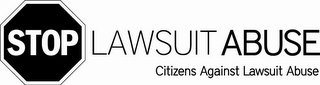 STOP LAWSUIT ABUSE CITIZENS AGAINST LAWSUIT ABUSE