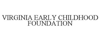 VIRGINIA EARLY CHILDHOOD FOUNDATION