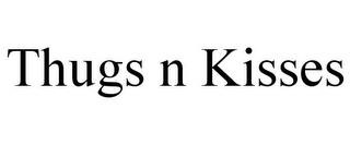 THUGS N KISSES