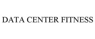 DATA CENTER FITNESS