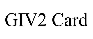 GIV2 CARD