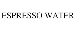 ESPRESSO WATER