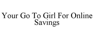 YOUR GO TO GIRL FOR ONLINE SAVINGS