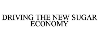DRIVING THE NEW SUGAR ECONOMY