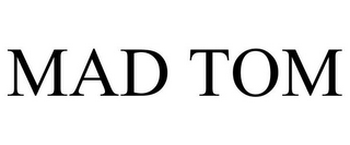 MAD TOM