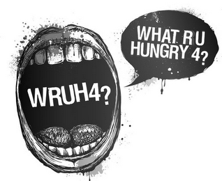 WRUH4? WHAT R U HUNGRY 4?