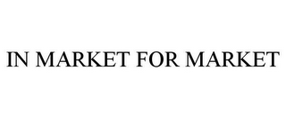 IN MARKET FOR MARKET